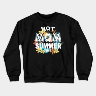 Hot Mom Summer Time Funny Summer Vacation Shirts For Mom Crewneck Sweatshirt